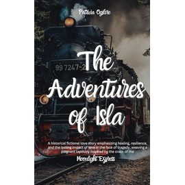 The Adventures of Isla: A Historical Fictional Love Story Inspired by The Moonlight Express