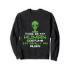 This Is My Human Costume I'm Really An Alien Sweatshirt