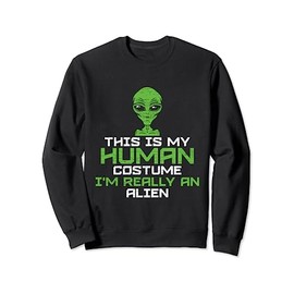 This Is My Human Costume I'm Really An Alien Sweatshirt