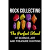 Rock Collecting - The Perfect Blend of Science, Art and
