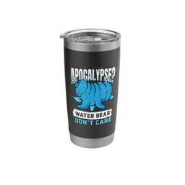 Apocalypse Water Bear Dont Care - Water Bear Tardigrade Stainless Steel Insulated Tumbler