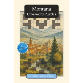 Montana Crossword Puzzles: Crossword Puzzles with Easy to Read Print about Montana, History, Geography and More | 6x9 inches, 120 pages | 50+ Puzzles ... Gift for Vacations, Holidays and Relaxation