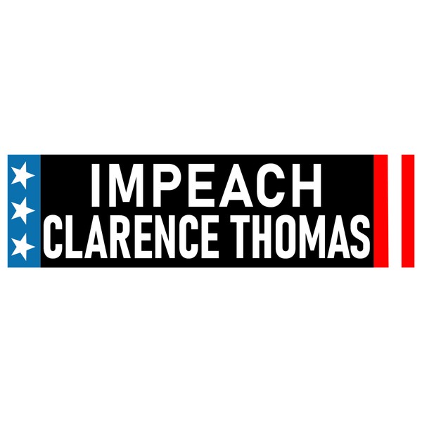 Impeach Clarence Thomas Bumper Sticker Clarence Thomas Sucks Impeach Clarence