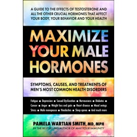 Maximize Your Male Hormones: Symptoms, Causes, and Treatments of Men’s Most Common Health Disorders