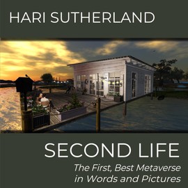 SECOND LIFE: The First, Best Metaverse in Words and Pictures
