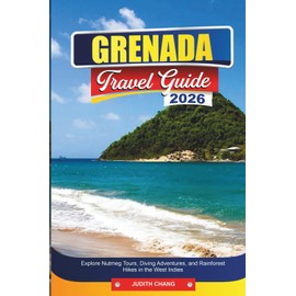 GRENADA TRAVEL GUIDE 2026: Explore Nutmeg Tours, Diving Adventures, and Rainforest Hikes in the West Indies