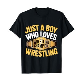 Just A Boy Who Loves Wrestling Champion Title Wrestling T-Shirt