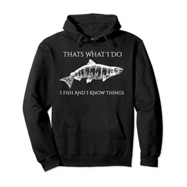 That's What I Do Fish and Know Things Fisher Fishing Pullover Hoodie