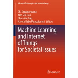 Machine Learning and Internet of Things for Societal Issues (Advanced Technologies and Societal Change)