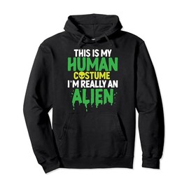 This Is My Human Costume I'm Really An Alien Pullover Hoodie