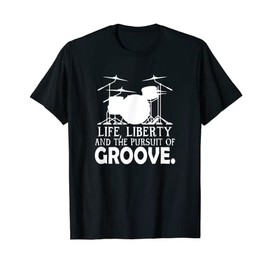 Life, Liberty and the Pursuit of Groove Drummer Women's Men's T-Shirt