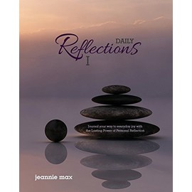 Daily Reflections I: Journal your way to everyday joy with The Lasting Power of Personal Reflection: Volume 1