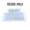 On My Husband’s Last Nerve Freshie Silicone Mold 2x4x0.8” Trendy