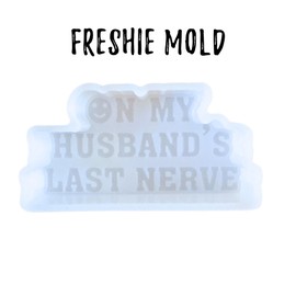 On My Husband’s Last Nerve Freshie Silicone Mold 2x4x0.8” Trendy Quotes for Scented Aroma Beads Supplies Resin, Car Candles, Soap Oven Safe Bake Heat Resistant to 400 F