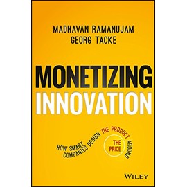 Monetizing Innovation: How Smart Companies Design the Product Around the Price