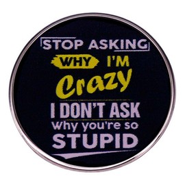 zhanghaoran Stop Asking Why I'm Crazy I don't Ask Why You're So Stupid Lapel Pin Funny Humorous Words Enamel Pin Brooch Novelty Badge Clothing Accessory DIY Crafts Gift