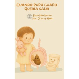 CUANDO PUPÚ GUAPO QUERÍA SALIR: Más que un cuento, una herramienta para la transición del pañal.