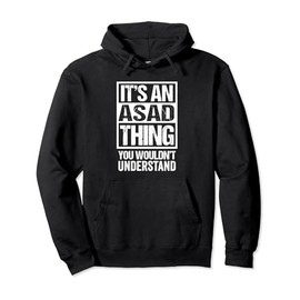 It's An Asad Thing You Wouldn't Understand First Name Pullover Hoodie