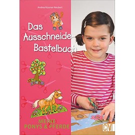Das Ausschneide-Bastelbuch: Meine Ponys & Pferde. Tolle Figuren zum Basteln, ganz einfach und kinderleicht mit Stift, Schere und Klebstoff.