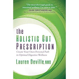 The Holistic Gut Prescription: Create Your Own Personal Path to Optimal Digestive Wellness