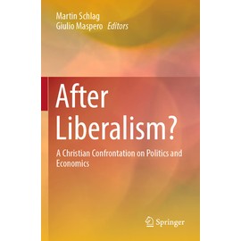 After Liberalism?: A Christian Confrontation on Politics and Economics