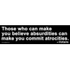 Magnetic Bumper Sticker Those Who Can Make You Believe Absurdities Can Make You Commit Atrocities - Voltaire Quote