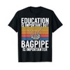 Education is important but Bagpipe is importanter Bagpiper T-Shirt
