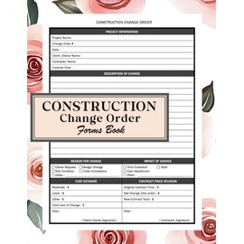 Construction Change Order Forms Book: Professional Templates For Tracking Construction Project Changes, Costs, & Approvals | Construction Project ... For Contractors, Builders, & Project Managers
