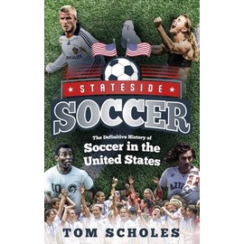 Stateside Soccer: The Definitive History of Soccer in the United States