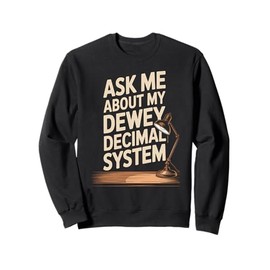 Ask Me About My Dewey Decimal System Nerdy Librarian Sweatshirt