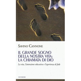 Il grande sogno della nostra vita: la chiamata di Dio. La vita, l'attenzione educativa e l'esperienza di fede