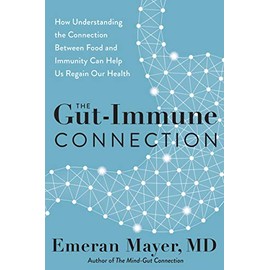 The Gut-Immune Connection: How Understanding the Connection Between Food and Immunity Can Help Us Regain Our Health