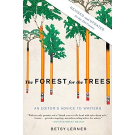 The Forest for the Trees (Revised and Updated): An Editor's Advice to Writers