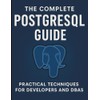The Complete PostgreSQL Guide: Practical Techniques for Developers and DBAs