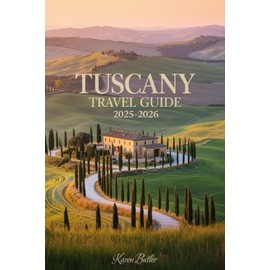 Tuscany Travel Guide 2025-2026