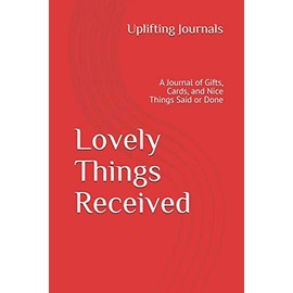 Lovely Things Received: A Journal of Gifts, Cards, and Nice Things Said or Done