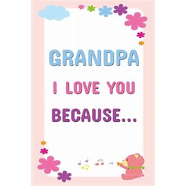 Grandpa I Love You Because: Prompted Fill In The Blanks Books For Kids To Write About Their Grandfather: Perfect Father's Day And Birthday Gifts From The Grandkids