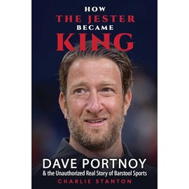 How the Jester Became King: Dave Portnoy and the Unauthorized Real Story of Barstool Sports