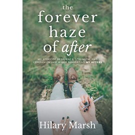 The Forever Haze of After: My Story of Resilience, Strength, and Companionship While Navigating My Afters