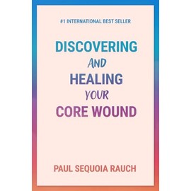 Discovering and Healing Your Core Wound