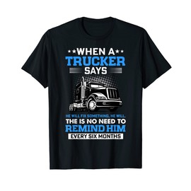 When Trucker Says He Fix Something He Will No Need Remind T-Shirt
