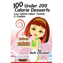 100 Under 200 Calorie Desserts: Low Calorie Cakes, Sweets & Cookies
