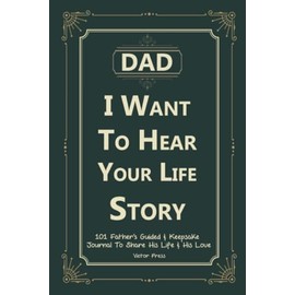Dad, I Want to Hear Your Life Story: 101 Father's Guided & Keepsake Journal To Share His Life and His Love, Gifts For Dad from Daughter, Son and Wife (Stocking Stuffers Gifts For Dad)