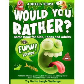 Would You Rather Game Book for Kids, Teens, and Adults - EWW Edition!: Try Not To Laugh Challenge with 200 Hilarious Questions, Silly Scenarios, and 50 Ooey-Gooey Bonus Trivia!