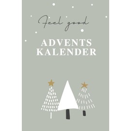 Feel good Adventskalender - Dein Adventskalender zum Wohlfühlen: Mit Selbstfürsorge, Achtsamkeit und Gelassenheit entspannt durch die Adventszeit. 24 ... Zitate, Affirmationen und Wohlfühl-Übungen.