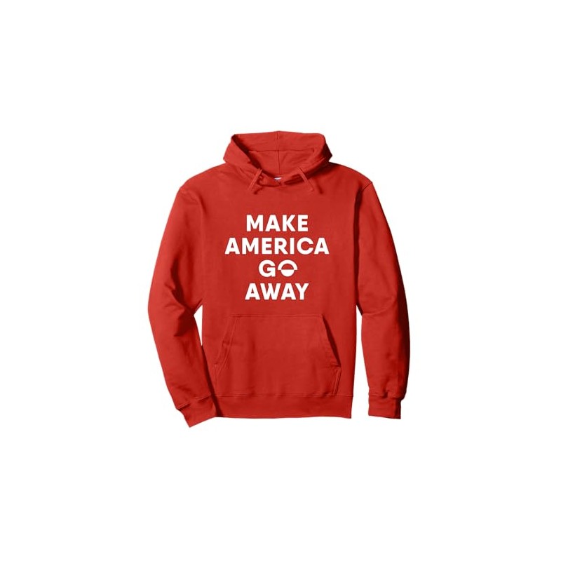 Make America Go Away Pullover Hoodie