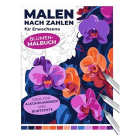 Malen nach Zahlen für Erwachsene | Blumen-Malbuch | Ideal für Alkoholmarker und Buntstifte (Malen nach Zahlen: Entspannende Malbücher für Erwachsene)