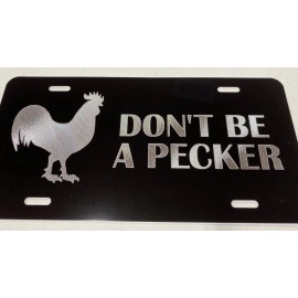 Carolina Engravers New DON’T BE A PECKER Rooster Engraved Etched Black Gloss License Car Tag Plate
