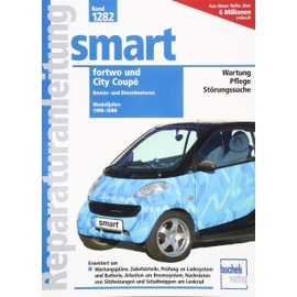 Smart fortwo / City Coupé: Reparaturanleitung Band 1282. Modelljahre 1998 bis 2006 (Reparaturanleitungen)