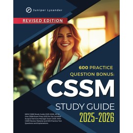 CSSM Study Guide 2025-2026: All-in-One CSSM Exam Prep 2025 for the Certified Surgical Services Manager Exam 2025. With CSSM Review Material and 600 Practice Test Questions and Explanations